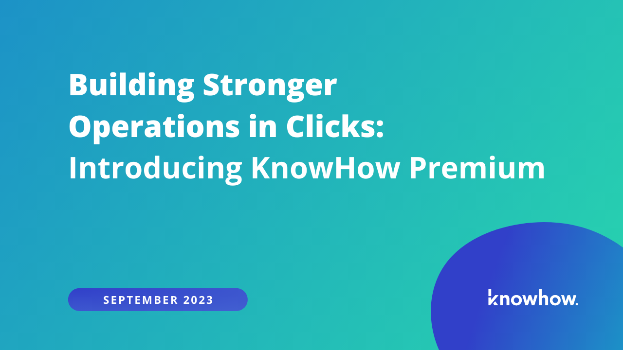 Building Stronger Operations in Clicks: Introducing KnowHow Premium